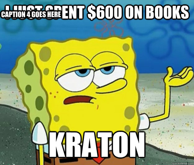 I just spent $600 on books kraton Caption 3 goes here Caption 4 goes here  Tough Spongebob