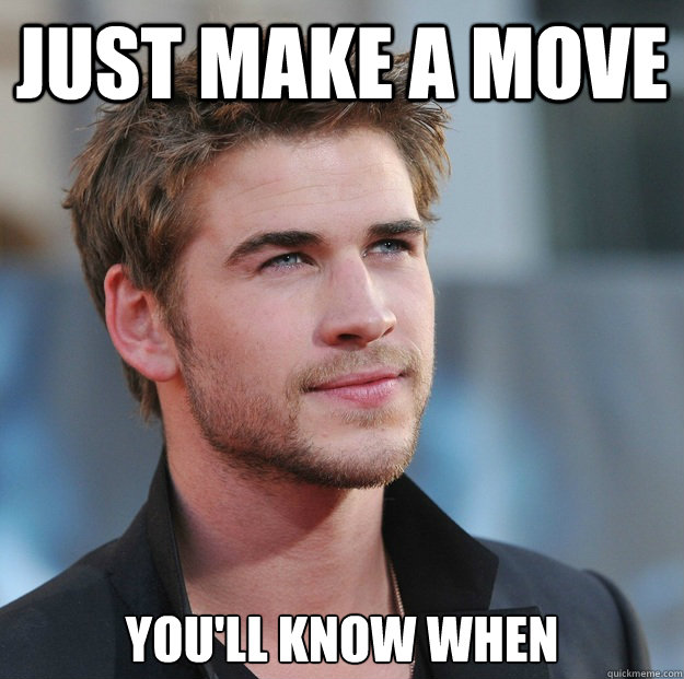 just make a move you'll know when  Attractive Guy Girl Advice