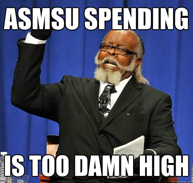 ASMSU SPENDING Is too damn high  Jimmy McMillan