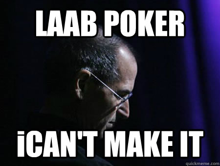 LAAB POKER iCAN'T MAKE IT - LAAB POKER iCAN'T MAKE IT  Steve jobs RIP