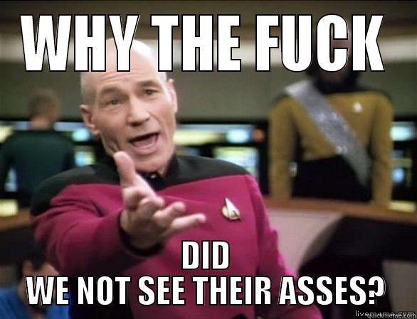 WHY THE FUCK DID WE NOT SEE THEIR ASSES? Annoyed Picard HD