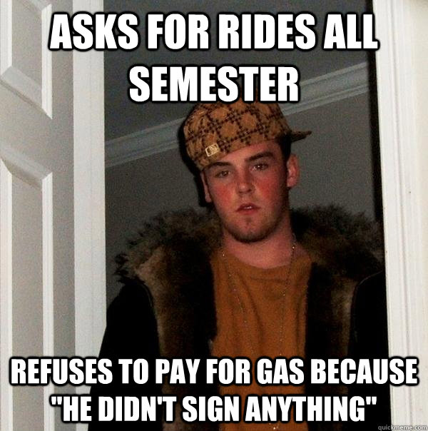 asks for rides all semester refuses to pay for gas because 