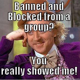 BANNED AND BLOCKED FROM A GROUP? YOU REALLY SHOWED ME! Creepy Wonka