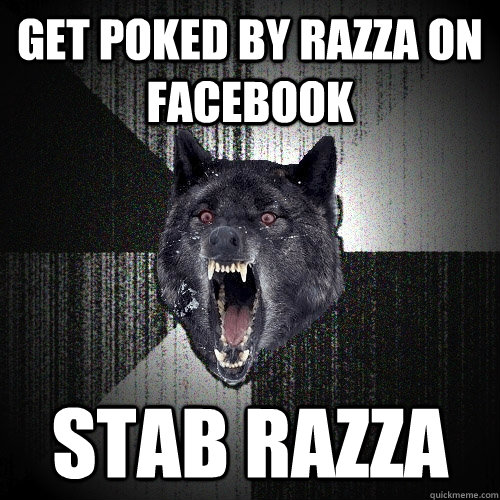 Get poked by razza on facebook stab razza  Insanity Wolf