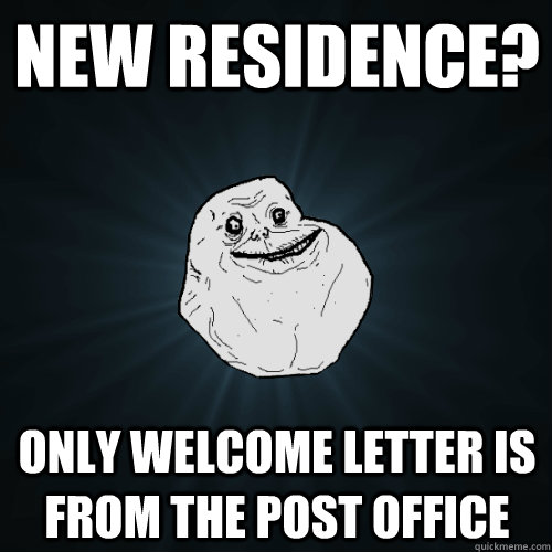 New residence? only welcome letter is from the post office  Forever Alone