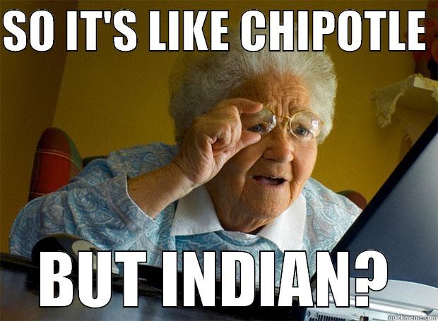 SO IT'S LIKE CHIPOTLE  BUT INDIAN? Grandma finds the Internet