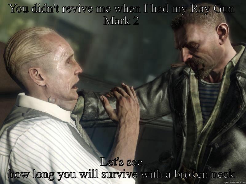 Reznov's Revenge - YOU DIDN'T REVIVE ME WHEN I HAD MY RAY GUN MARK 2 LET'S SEE HOW LONG YOU WILL SURVIVE WITH A BROKEN NECK Misc