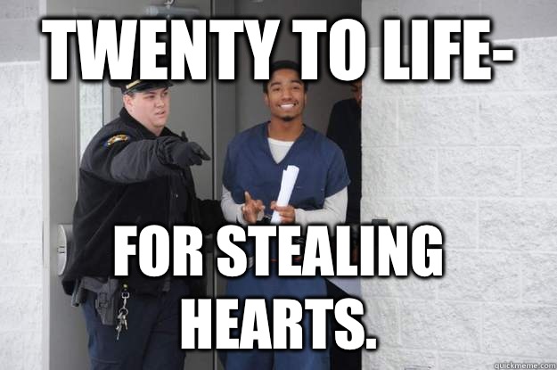 Twenty to life- For stealing hearts.  Ridiculously Photogenic Prisoner