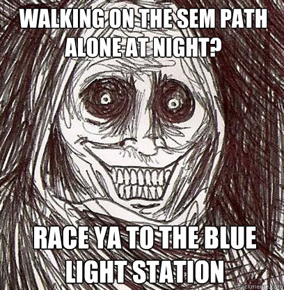 Walking on the Sem path alone at night? Race ya to the blue light station  
