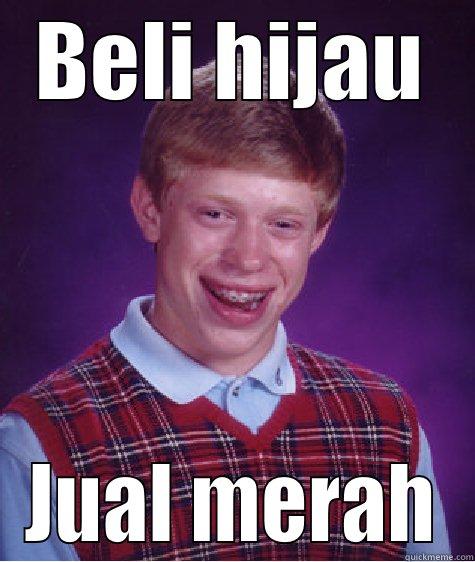 BELI HIJAU - BELI HIJAU JUAL MERAH Bad Luck Brian