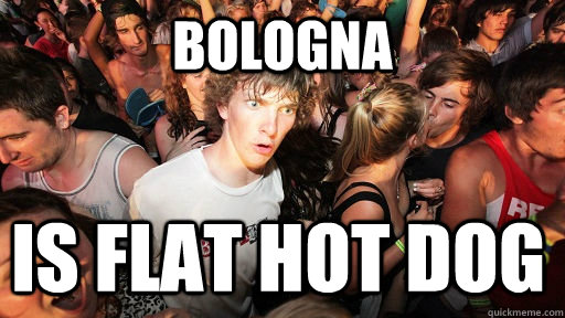 Bologna is flat hot dog   Sudden Clarity Clarence