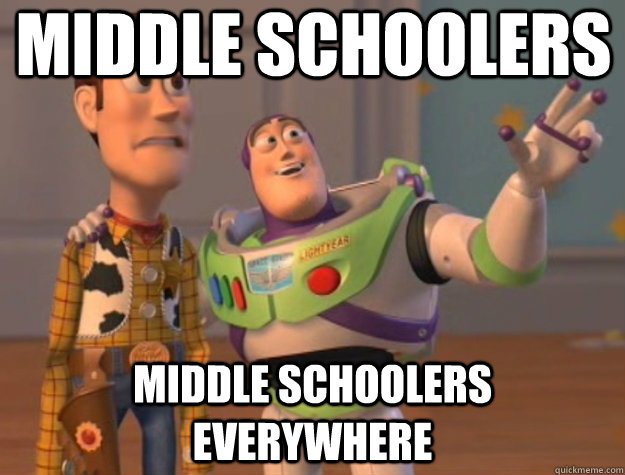 Middle schoolers Middle schoolers Everywhere - Middle schoolers Middle schoolers Everywhere  Toy Story