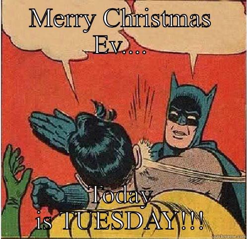 MERRY CHRISTMAS EV.... TODAY IS TUESDAY!!! Batman Slapping Robin