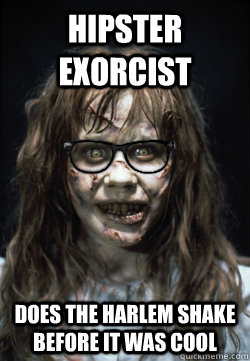 Hipster Exorcist Does the Harlem Shake before it was cool - Hipster Exorcist Does the Harlem Shake before it was cool  Hipster Exorcist