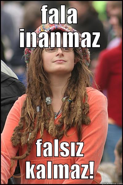 FALA INANMAZ FALSIZ KALMAZ! College Liberal