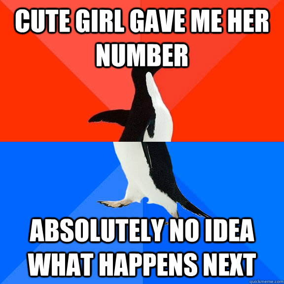 cute girl gave me her number absolutely no idea what happens next  Socially Awesome Awkward Penguin