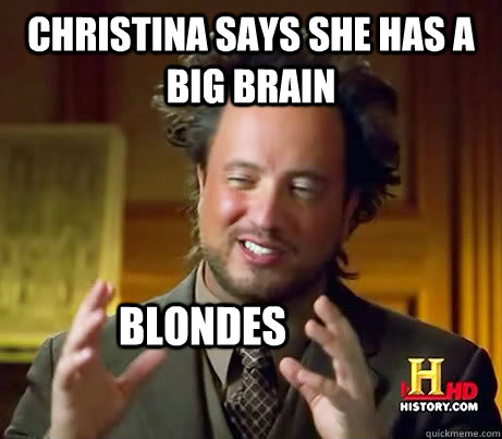 christina says she has a big brain blondes  Ancient Aliens Earthquake