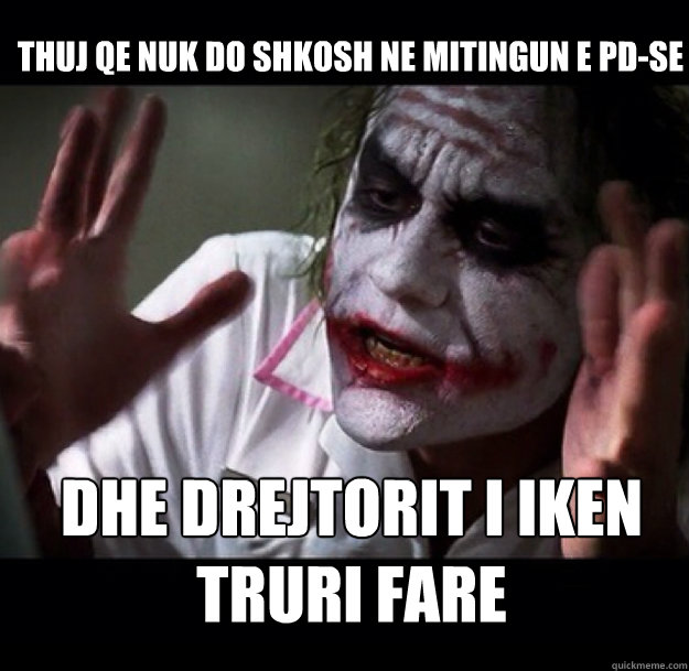 Thuj qe nuk do shkosh ne mitingun e PD-se Dhe drejtorit i iken truri fare  joker