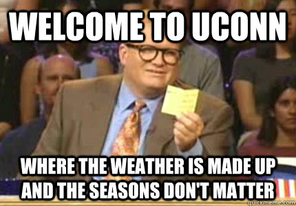 Welcome to UCONN Where the weather is made up and the seasons don't matter  Whose Line Is It Anyway Meme