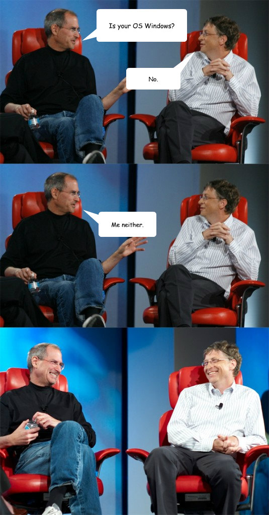 Is your OS Windows? No. Me neither.  Steve Jobs vs Bill Gates