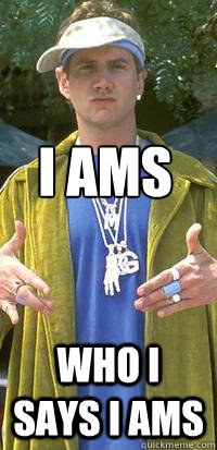 I ams Who i says i ams - I ams Who i says i ams  B-Rad from Malibu