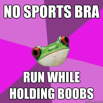 No Sports bra run while holding boobs  Foul Bachelorette Frog