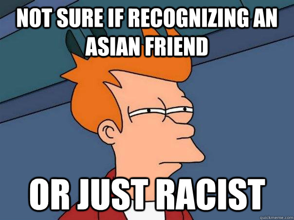 Not sure if recognizing an asian friend  Or just racist - Not sure if recognizing an asian friend  Or just racist  Futurama Fry