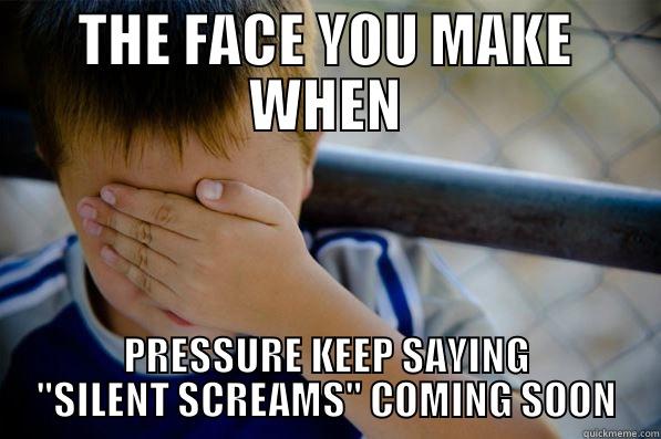 WHERE'S THE MUSIC - THE FACE YOU MAKE WHEN PRESSURE KEEP SAYING 