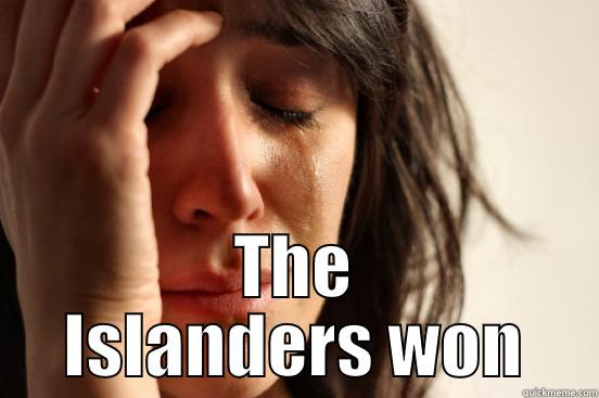  THE ISLANDERS WON First World Problems