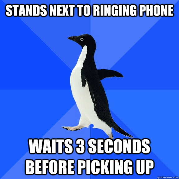 Stands next to ringing phone waits 3 seconds before picking up - Stands next to ringing phone waits 3 seconds before picking up  Misc