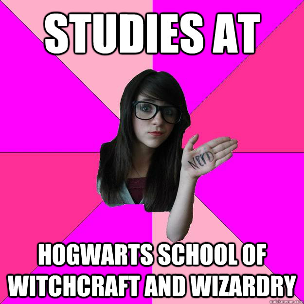 studies at  hogwarts school of witchcraft and wizardry  Idiot Nerd Girl