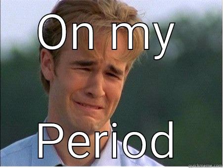 ON MY PERIOD 1990s Problems