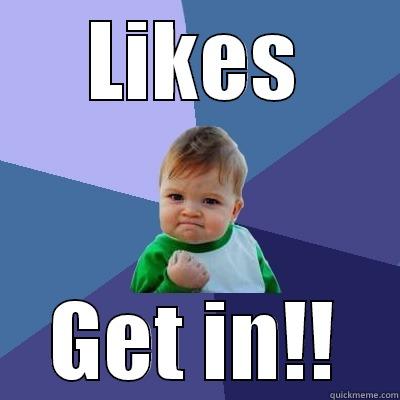 Likes, Get in - LIKES GET IN!! Success Kid