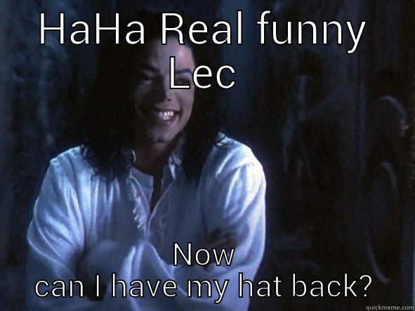 real funny - HAHA REAL FUNNY LEC NOW CAN I HAVE MY HAT BACK? Misc