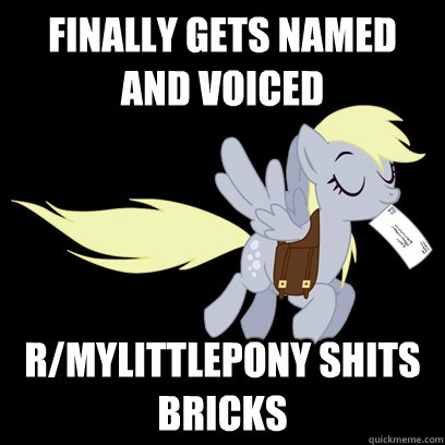 Finally gets named and voiced r/mylittlepony shits bricks  Derpy mail