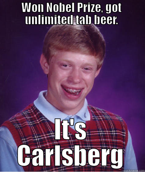 Bad Luck Bohr - WON NOBEL PRIZE, GOT UNLIMITED TAB BEER. IT'S CARLSBERG Bad Luck Brian