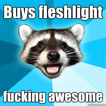 Buys fleshlight fucking awesome  Lame Pun Coon