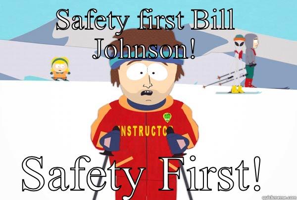 SAFETY FIRST BILL JOHNSON! SAFETY FIRST! Super Cool Ski Instructor