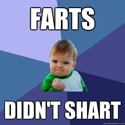 Farts didn't shart  Success Kid