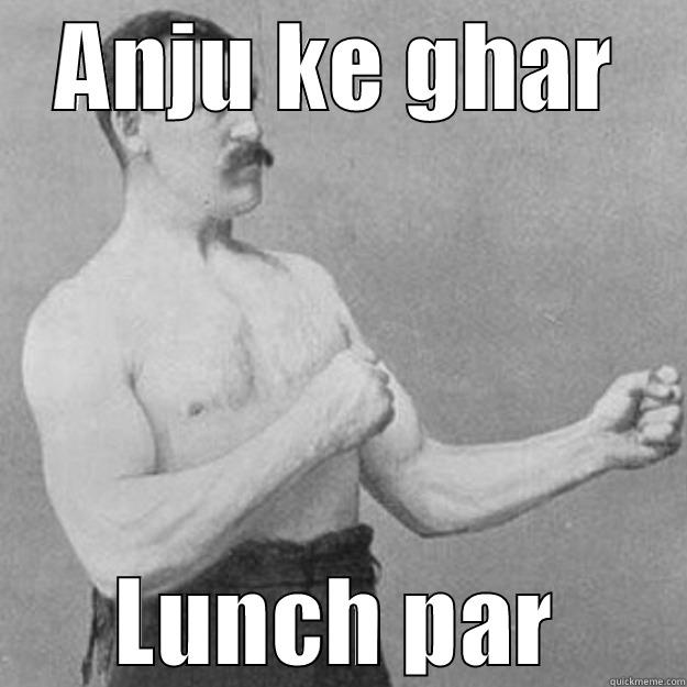 Pani puri - ANJU KE GHAR LUNCH PAR overly manly man