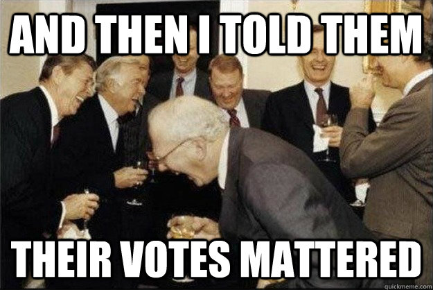 and then I told them their votes mattered  Rich Old Men