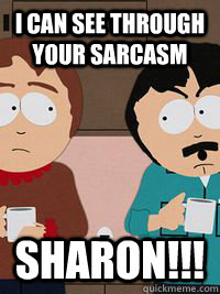 I can see through your sarcasm Sharon!!!  Randy-Marsh