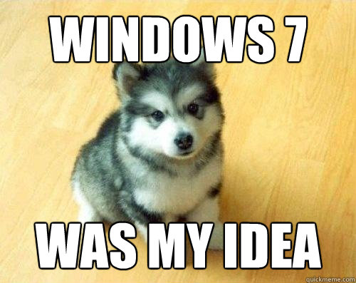 Windows 7 was my idea  Baby Courage Wolf