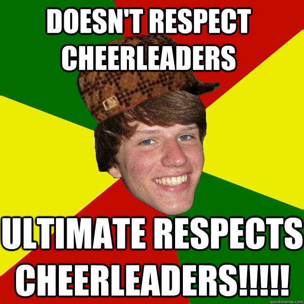 Doesn't respect cheerleaders ultimate respects cheerleaders!!!!! - Doesn't respect cheerleaders ultimate respects cheerleaders!!!!!  Scumbag Dovas