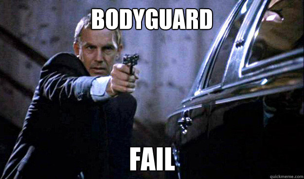 Bodyguard fail  Bodyguard