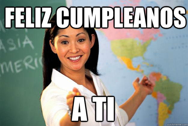 Feliz cumpleanos A ti - Feliz cumpleanos A ti  Unhelpful High School Teacher