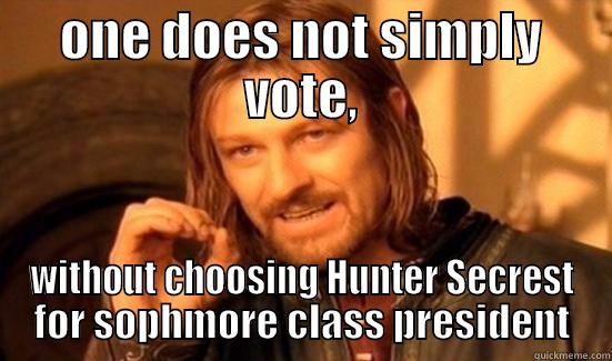 ONE DOES NOT SIMPLY VOTE, WITHOUT CHOOSING HUNTER SECREST FOR SOPHMORE CLASS PRESIDENT Boromir