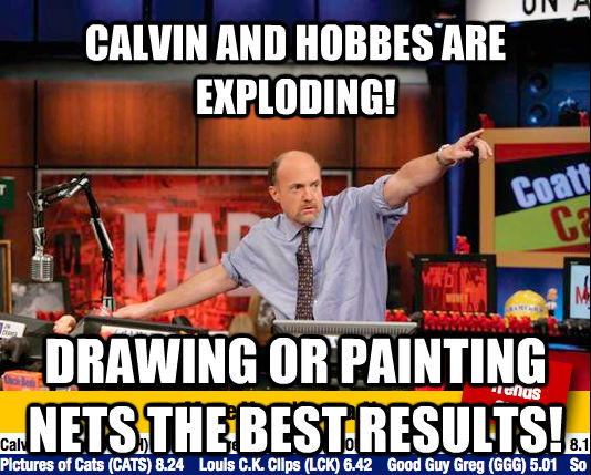 CALVIN AND HOBBES ARE EXPLODING! DRAWING OR PAINTING NETS THE BEST RESULTS!  Mad Karma with Jim Cramer