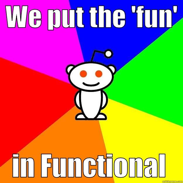  WE PUT THE 'FUN'  IN FUNCTIONAL Reddit Alien