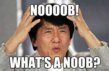 Noooob! What's a noob?  EPIC JACKIE CHAN